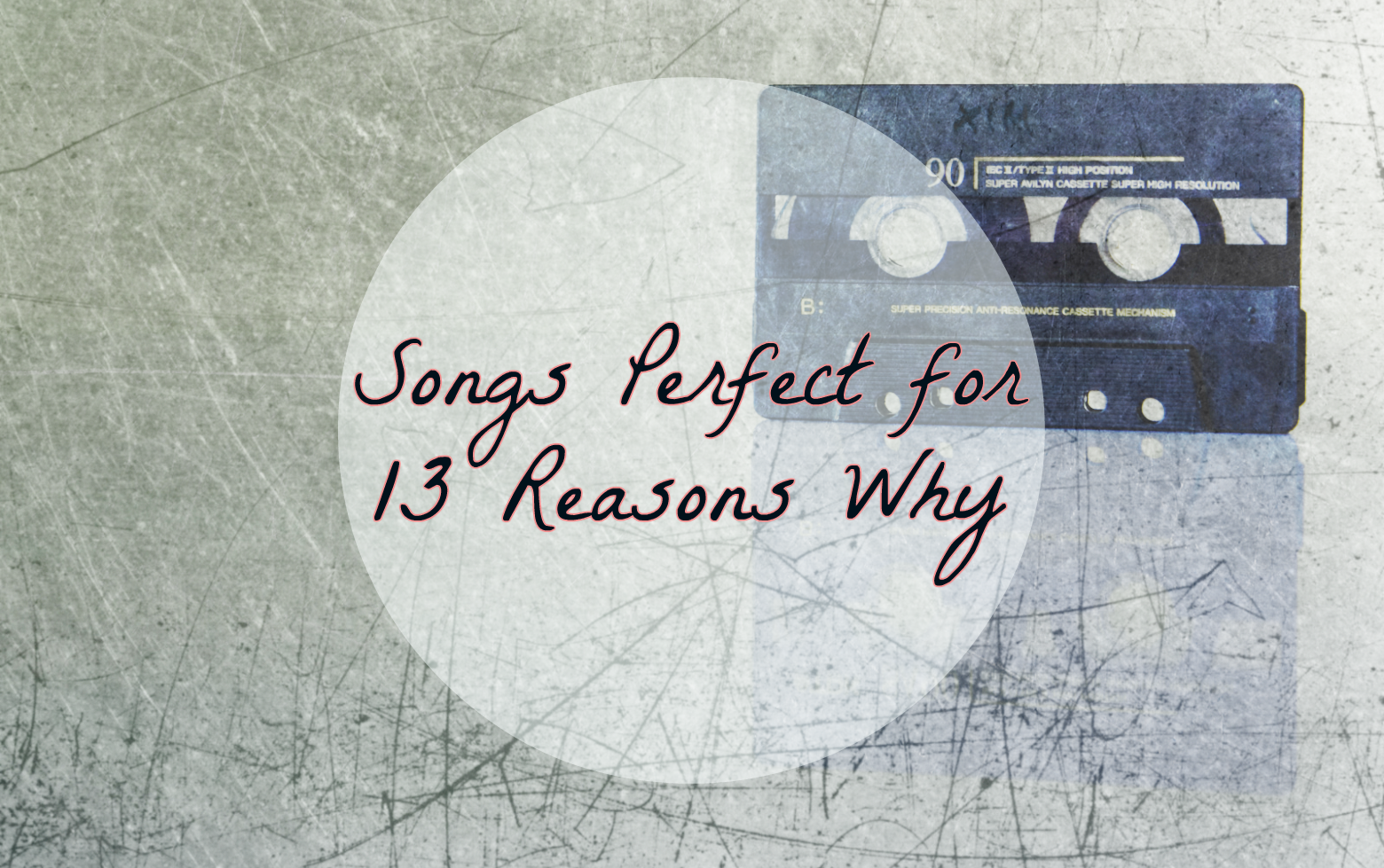 Songs that are perfect for Netflix's 13 Reasons Why Fuzzable(02)